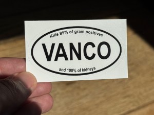 Picture of the vanco sticker for vancomycin. Great on gram positives. Not so great on kidneys. Time for some antibiotic stewardship!